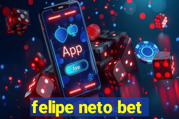 felipe neto bet